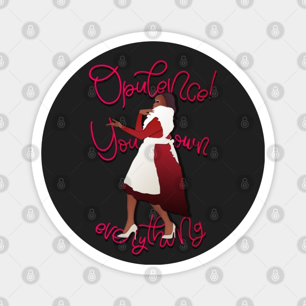 Opulence! You own everything. Magnet by LanaBanana